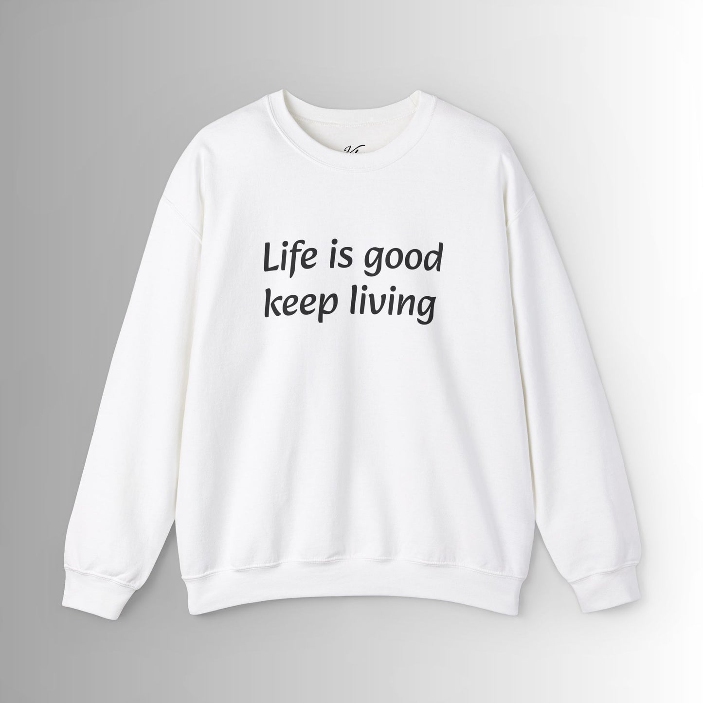 Crewneck Sweatshirt Life is good, keep living