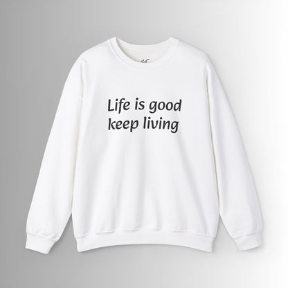 Crewneck Sweatshirt Life is good, keep living