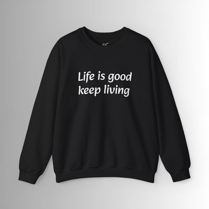 Crewneck Sweatshirt Life is good, keep living